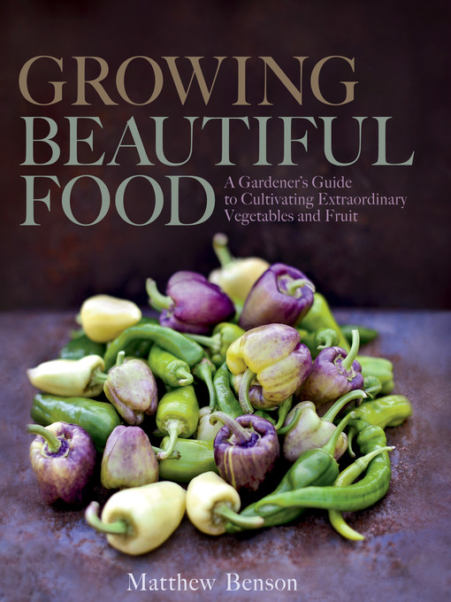 Title details for Growing Beautiful Food by Matthew Benson - Wait list